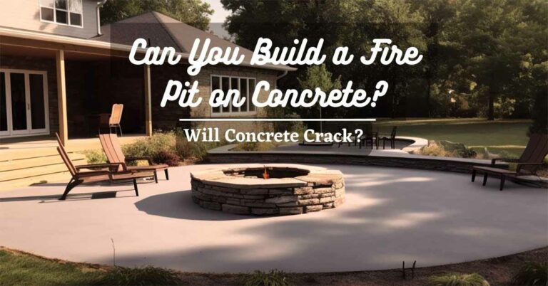 Can You Build a Fire Pit on Concrete (Will Concrete Crack?)